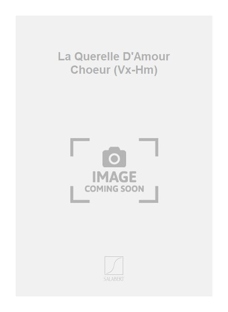 La Querelle D'Amour Choeur (Vx-Hm)